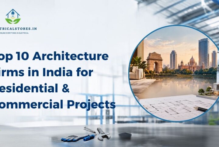 Top 10 Architecture Firms in India for Residential & Commercial Projects